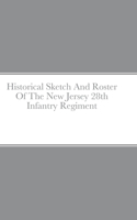 Historical Sketch And Roster Of The New Jersey 28th Infantry Regiment