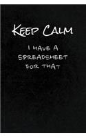 Keep Calm I Have A Spreadsheet For That