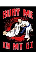 Bury Me In My Gi: BJJ Bury Me In My Gi MMA Brazil Jiu Jitsu Fighter 2020-2021 Weekly Planner & Gratitude Journal (110 Pages, 8" x 10") Blank Sections For Writing Dail