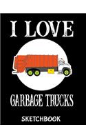 I Love Garbage Trucks Sketchbook: Garbage Truck Sketchbook for Drawing Blank Notepad for Boys and Girls to Draw, Doodle and Sketch - Art Sketch Book for Kids - Birthday Gift for Girl