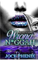 Right Game Wrong N*ggah