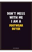 Don't Mess With Me, I Am A Footwear Buyer: Career Motivational Quotes 6x9 120 Pages Blank Lined Notebook Journal