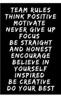 Team Rules Think Positive Motivate Never Give Up Focus Be Straight And Honest Encourage Believe In Yourself Inspired Be Creative Do Your Best A beautiful: Lined Notebook / Journal Gift, Coworker Sarcastic Humor human resources, 120 Pages, 6 x 9 inches