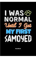 I Was Normal Until I Got My First Samoyed Notebook - Samoyed Dog Lover and Pet Owner: Lined Notebook / Journal Gift, 120 Pages, 6x9, Soft Cover, Matte Finish