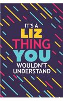 It's a Liz Thing You Wouldn't Understand: Lined Notebook / Journal Gift, 120 Pages, 6x9, Soft Cover, Glossy Finish