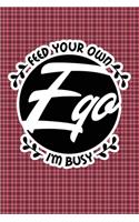 Feed Your Own Ego I'm Busy