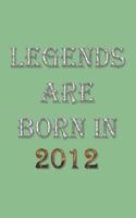 Legends Are Born In 2012 Notebook