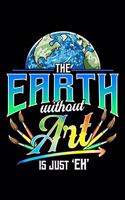 The Earth Without Art Is Just Eh