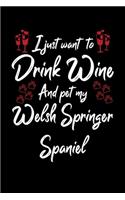 I Just Want To Drink Wine And Pet My Welsh Springer Spaniel: 6x9 inch, Wine Review Journal, 110 Pages
