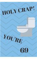 Holy Crap! You're 69: Funny 69th Birthday Gift Crap Pun Journal / Notebook / Diary (6 x 9 - 110 Blank Lined Pages)