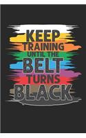 Keep Training Until the Belt Turns Black