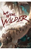 We Were Wilder