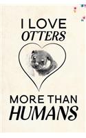 I love Otters more than humans: Blank Lined Journal Notebook, 6" x 9", otter journal, otter notebook, Ruled, Writing Book, Notebook for otter lovers, World Otter Day Gifts