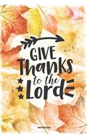 GIVE THANKS TO THE LORD Notebook: A 6x9 College Ruled Lined Christian Art Journal for women Fall Autumn Leaves Design