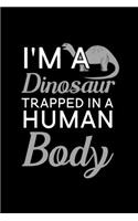 I'm a Dinosaur trapped in a human body: Blank Lined Journal Notebook, 6" x 9", Dinosaur journal, Dinosaur notebook, Ruled, Writing Book, Notebook for Dinosaur lovers, Dinosaur Gifts