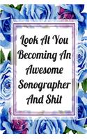 Look At You Becoming An Awesome Sonographer And Shit: Blank Lined Journal For Sonographers Floral Notebook Sonography Gifts