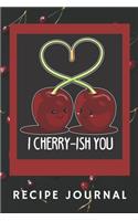 I Cherry-ish You Recipe Journal