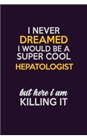 I Never Dreamed I Would Be A Super cool Hepatologist But Here I Am Killing It