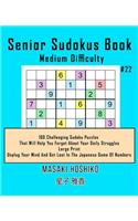 Senior Sudokus Book Medium Difficulty #22: 100 Challenging Sudoku Puzzles That Will Help You Forget About Your Daily Struggles (Large Print, Unplug Your Mind And Get Lost In The Japanese Game