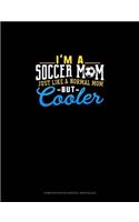 I'm A Soccer Mom Just Like A Normal Mom But Cooler: Composition Notebook: Wide Ruled(1094 Composition Notebook: Wide Ruled)