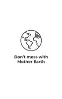 Dont mess with Mother Earth: Graph Paper Notebook 6x9 inches with 120 pages