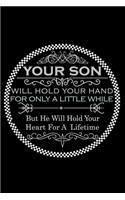 Your Son Will Hold Your Hand For Only Little While But He Will Hold Your Heart For A Lifetime