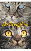Don't Forget Me: Look into Beautiful Cats Eyes.Internet Password Logbook with alphabetical tabs.Personal Address of websites, usernames, passwords notebook/Journal/O