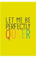 Let Me Perfectly Queer LGBTQ Notebook