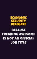 Economic Security Delegate, Because Freaking Awesome Is Not An Official Job Title: 6X9 Career Pride Notebook Unlined 120 pages Writing Journal