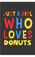 Just A Girl Who Loves Donuts: A Nice Gift Idea For Donut Lovers Boy Girl Funny Birthday Gifts Journal Lined Notebook 6x9 120 Pages