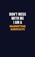Don't Mess With Me I Am A Marketing Associate: Career journal, notebook and writing journal for encouraging men, women and kids. A framework for building your career.