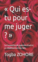 Qui es-tu pour me juger ?