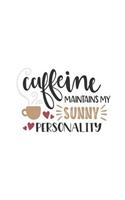 Caffeine Maintains My Sunny Personality: 150 Lined Journal Pages Planner Diary Notebook with Coffee Lovers Quote on the Cover