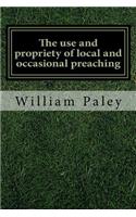The use and propriety of local and occasional preaching