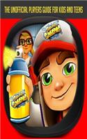 Subway Surfers: The Unofficial Players Guide for Kids and Teens