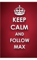 Keep Calm And Follow Max