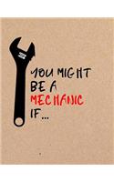 You Might Be a Mechanic If...: Gag Notebook for Mechanics and Auto Technician