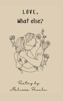 Love, What Else?