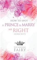 How to Spot a Prince and Marry MR Right