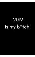 2019 Is My B*tch!