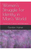 Women's Struggle for Identity in Man's World: American Culture and Literature