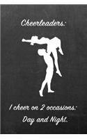 Cheerleaders: I Cheer on 2 Occasions: Day and Night.: Blank Line Ruled 6x9 Cheerleader Journal - Great Present for Girls or Boys