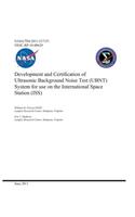 Development and Certification of Ultrasonic Background Noise Test (Ubnt) System for Use on the International Space Station (Iss)