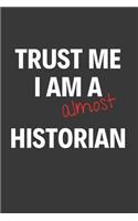 Trust Me I Am Almost A Historian: Inspirational Motivational Funny Gag Notebook Journal Composition Positive Energy 120 Lined Pages For Future Historians