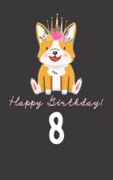 Happy Birthday! 8: 8th Birthday Gift Book for Messages, Birthday Wishes, Journaling and Drawings. for Dog Lovers!
