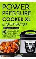 Power Pressure Cooker XL Cookbook: 5 Ingredients or Less - 100 Irresistible Electric Pressure Cooker Recipes for Healthy, Fast, and Delicious Meals(Pressure Cooker Cookbooks & Recipes)