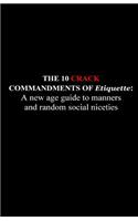 10 Crack Commandments of Etiquette: A new age guide to manners and random social niceties