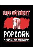 Life Without Popcorn Is Possible But Meaningless.
