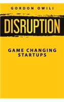 Disruption: Game Changing Startups: Game Changing Startups