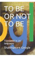 To Be or Not to Be: Translated in 20 languages